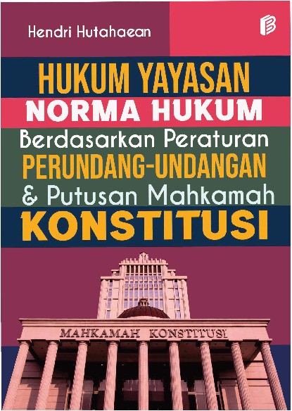 Hukum Yayasan Norma Hukum Berdasarkan Peraturan Perundang-Undangan dan Putusan Mahkamah Konstitusi